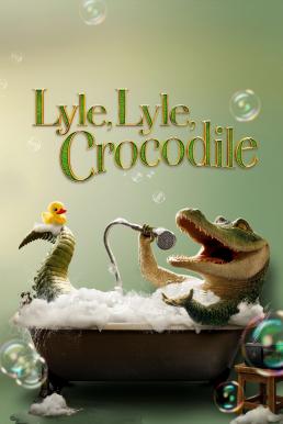 Lyle, Lyle, Crocodile ไลล์ จระเข้ตัวพ่อ.. หัวใจล้อหล่อ (2022)